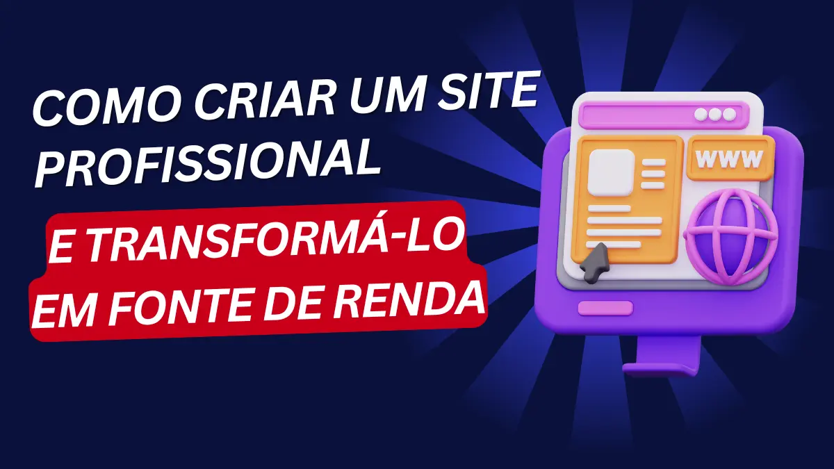 Como Criar um Site Profissional e Transformá-lo em Fonte de Renda